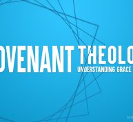 Covenant Theology: Understanding Grace and Law