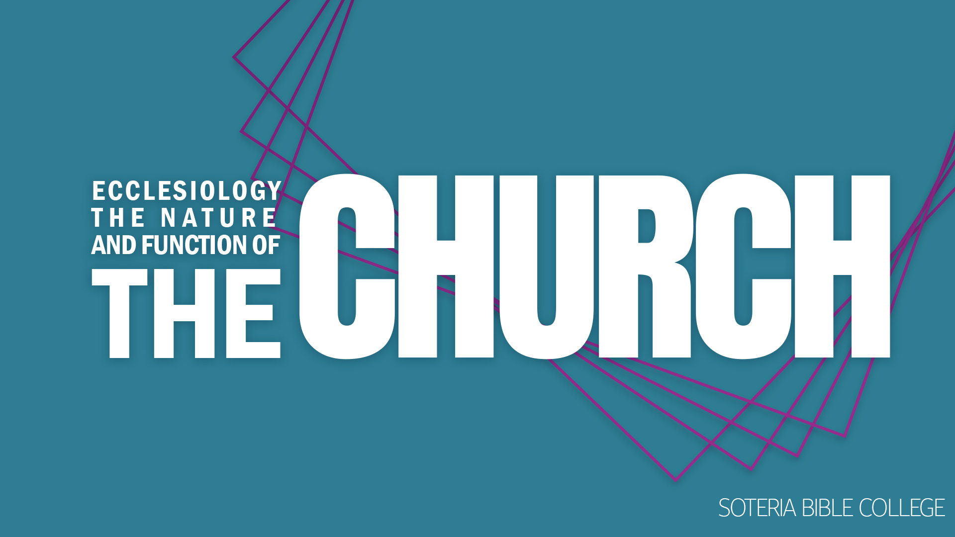 7 ECCLESIOLOGY THE NATURE AND FUNCTION OF THE CHURCH